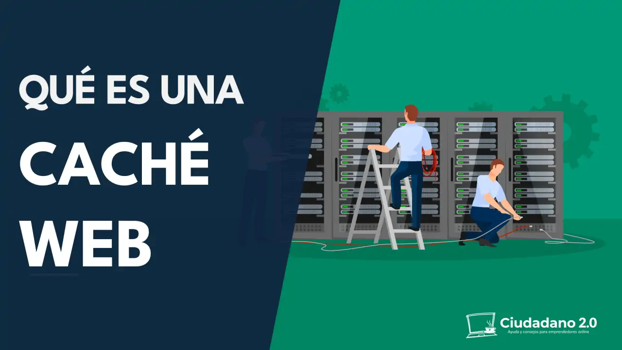 Qué es una Caché Web y cómo funciona. Guía para principiantes
