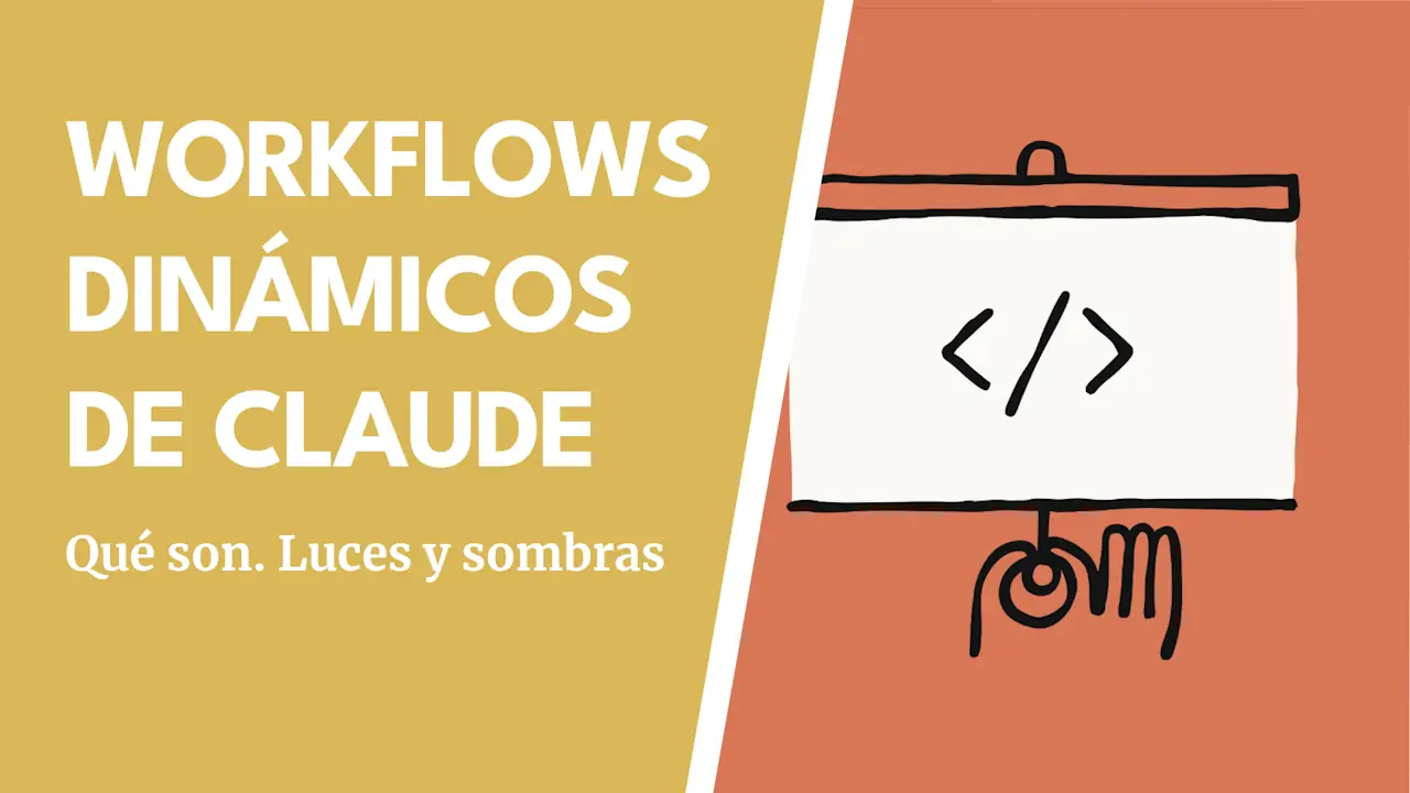 Workflows dinámicos de Claude Code: qué son, cómo funcionan y cómo no arruinarte usándolos